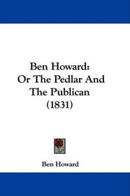 Ben Howard: Or The Pedlar And The Publican (1831)