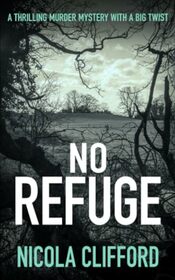 No Refuge: A thrilling murder mystery with a big twist (The Welsh crime mysteries)