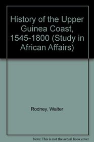 History of the Upper Guinea Coast, 1545-1800 (Study in African Affairs)