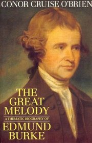The Great Melody : A Thematic Biography of Edmund Burke