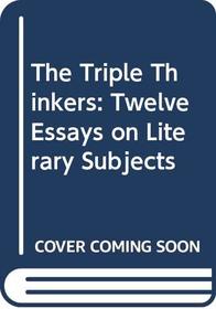 The Triple Thinkers: Twelve Essays on Literary Subjects