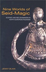 Nine Worlds of Seid-Magic: Ecstasy and Neo-Shamanism in North European Paganism