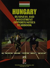 Hungary Business and Investment Opportunities Yearbook (World Investment and Business Guide Library)
