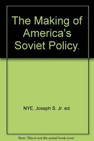The Making of America's Soviet Policy