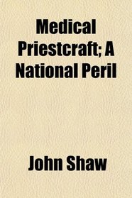 Medical Priestcraft; A National Peril