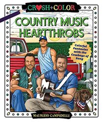 Crush and Color: Country Music Heartthrobs: Colorful Fantasies with the Cowboys of Song (Crush + Color)