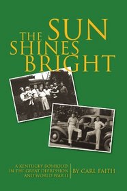 The Sun Shines Bright: A Kentucky Boyhood in The Great Depression and World War II