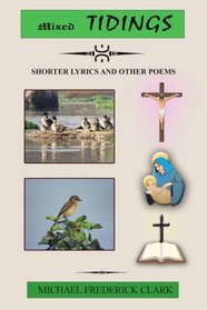 MIXED TIDINGS: SHORTER LYRICS AND OTHER POEMS