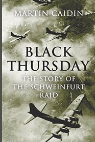 Black Thursday: The Story of the Schweinfurt Raid