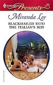 Blackmailed into the Italian's Bed (Bedded by Blackmail) (Harlequin Presents, No 2661)
