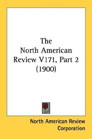 The North American Review V171, Part 2 (1900)