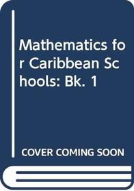 Mathematics for Caribbean Schools: Bk. 1