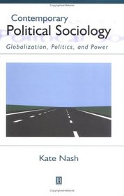 Contemporary Political Sociology: Globalization, Politics , and Power