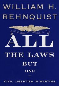All the Laws but One : Civil Liberties in Wartime