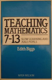Teaching Mathematics 7-13: Slow Learning and Able Pupils