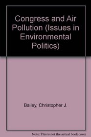 Congress and Air Pollution (Issues in Environmental Politics)