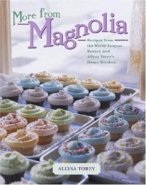 More From Magnolia : Recipes from the World Famous Bakery and Allysa Torey's Home Kitchen