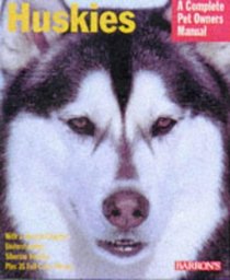 Huskies: A Complete Pet Owner's Manual (Barron's Complete Pet Owner's Manuals)