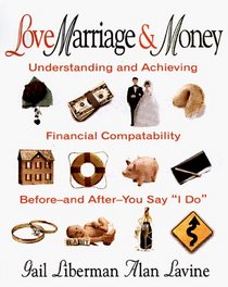 Love, Marriage  Money: Understanding and Achieving Financial Compatibility Before-And-After-You Say 