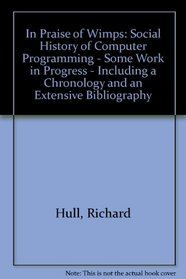 In Praise of Wimps: A Social History of Computer Programming: Some Work in Progress Including an Annotated Chronology and an Extensive Bib