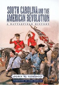 South Carolina And the American Revolution: A Battlefield History