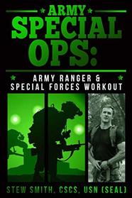 Army Special Ops: The Army Ranger and Special Forces Workout