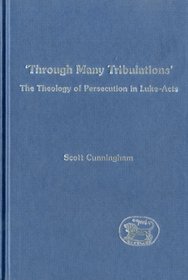 Through Many Tribulations: The Theology of Persecution in Luke-Acts (Jsnt Supplement Series, 142)