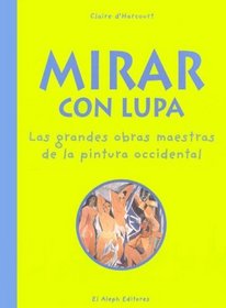 Mirar Con Lupa: Las Grandes Obras Maestras De La Pintura Occidental (Junior) (Spanish Edition)