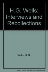 H.G. Wells: Interviews and Recollections