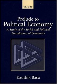 Prelude to Political Economy: A Study of the Social and Political Foundations of Economics