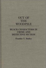 Out of the Woodpile: Black Characters in Crime and Detective Fiction (Contributions to the Study of Popular Culture)
