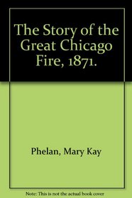 The Story of the Great Chicago Fire, 1871.