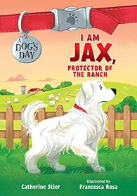 I Am Jax, Protector of the Ranch (1) (A Dog's Day)