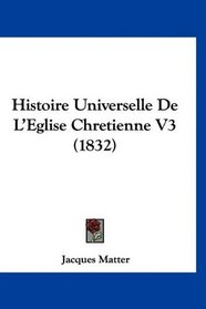 Histoire Universelle De L'Eglise Chretienne V3 (1832) (French Edition)