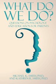 What Do We Do?: Questions on Psychology and Education for Parents