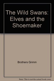 The Wild Swans: Elves and the Shoemaker