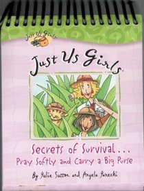 Just Us Girls: Secrets of Survival....Pray Softly and Carry a Big Purse