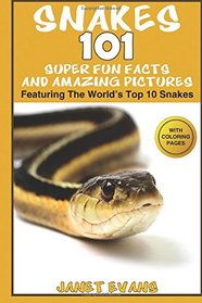 Snakes: 101 Super Fun Facts And Amazing Pictures (Featuring The World's Top 10 Snakes With Coloring Pages)