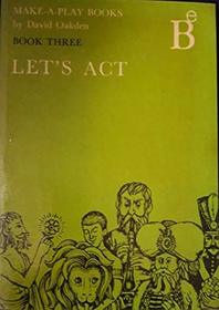 Let's Act (Make a Play Bks.)