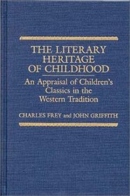 The Literary Heritage of Childhood : An Appraisal of Children's Classics in the Western Tradition (Contributions to the Study of World Literature)