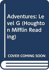 Adventures: Level G (Houghton Mifflin Reading)