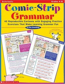 Comic-Strip Grammar: 40 Reproducible Cartoons with Engaging Practice Exercises That Make Learning Grammar Fun (Grades 4-8)