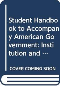 Student Handbook to Accompany American Government: Institution and Policies