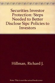 Securities Investor Protection: Steps Needed to Better Disclose Sipc Policies to Investors