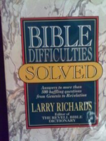 Bible Difficulties Solved: Answers to More Than 500 Baffling Questions from Genesis to Revelation