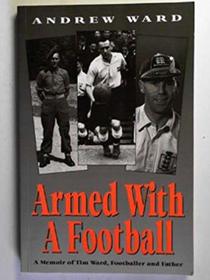Armed with a Football: Memoir of Tim Ward, Footballer and Father