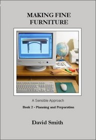 Making Fine Furniture: A Sensible Approach: Planning & Preparation Book 2 (Making Fine Furniture)