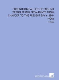 Chronological List of English Translations From Dante From Chaucer to the Present Day (1380-1906)