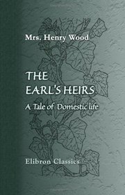 The Earl's Heirs: A Tale of Domestic life