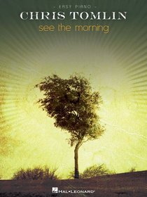 CHRIS TOMLIN: SEE THE MORNING: EASY PIANO